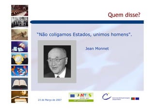 Quem disse?


“Não coligamos Estados, unimos homens".


                      Jean Monnet




23 de Março de 2007
 