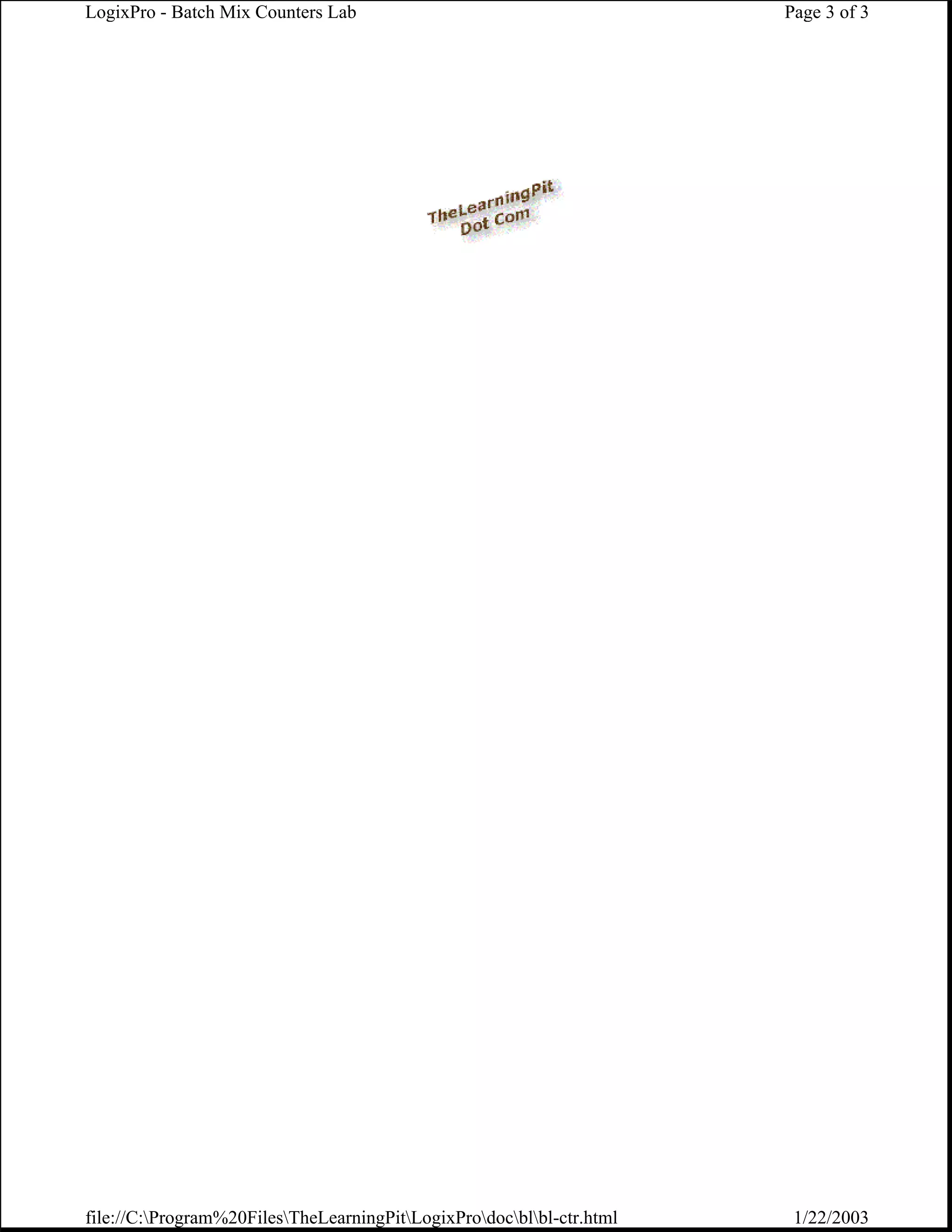 LogixPro - Batch Mix Counters Lab                                      Page 3 of 3




file://C:Program%20FilesTheLearningPitLogixProdocblbl-ctr.html    1/22/2003
 