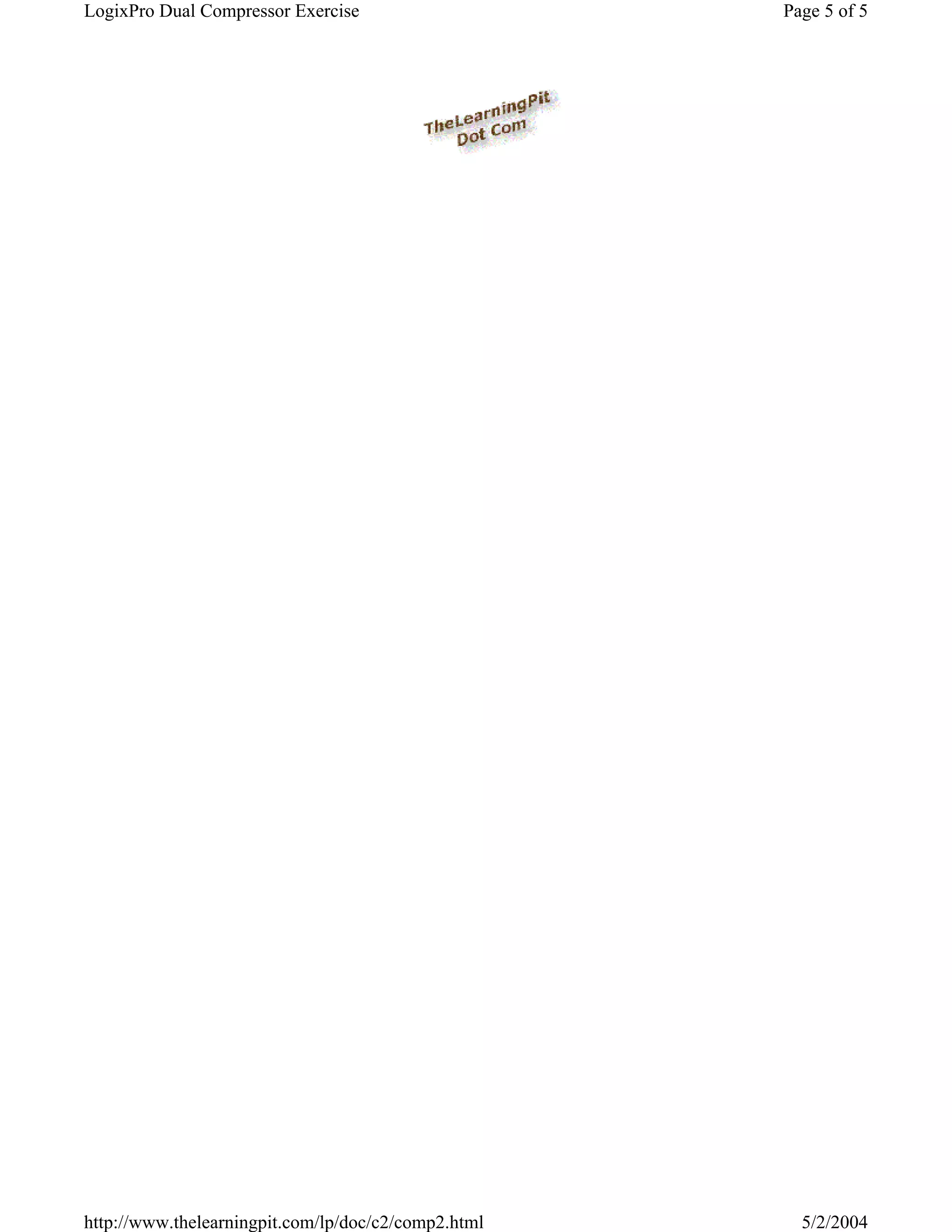 LogixPro Dual Compressor Exercise                    Page 5 of 5




http://www.thelearningpit.com/lp/doc/c2/comp2.html     5/2/2004
 