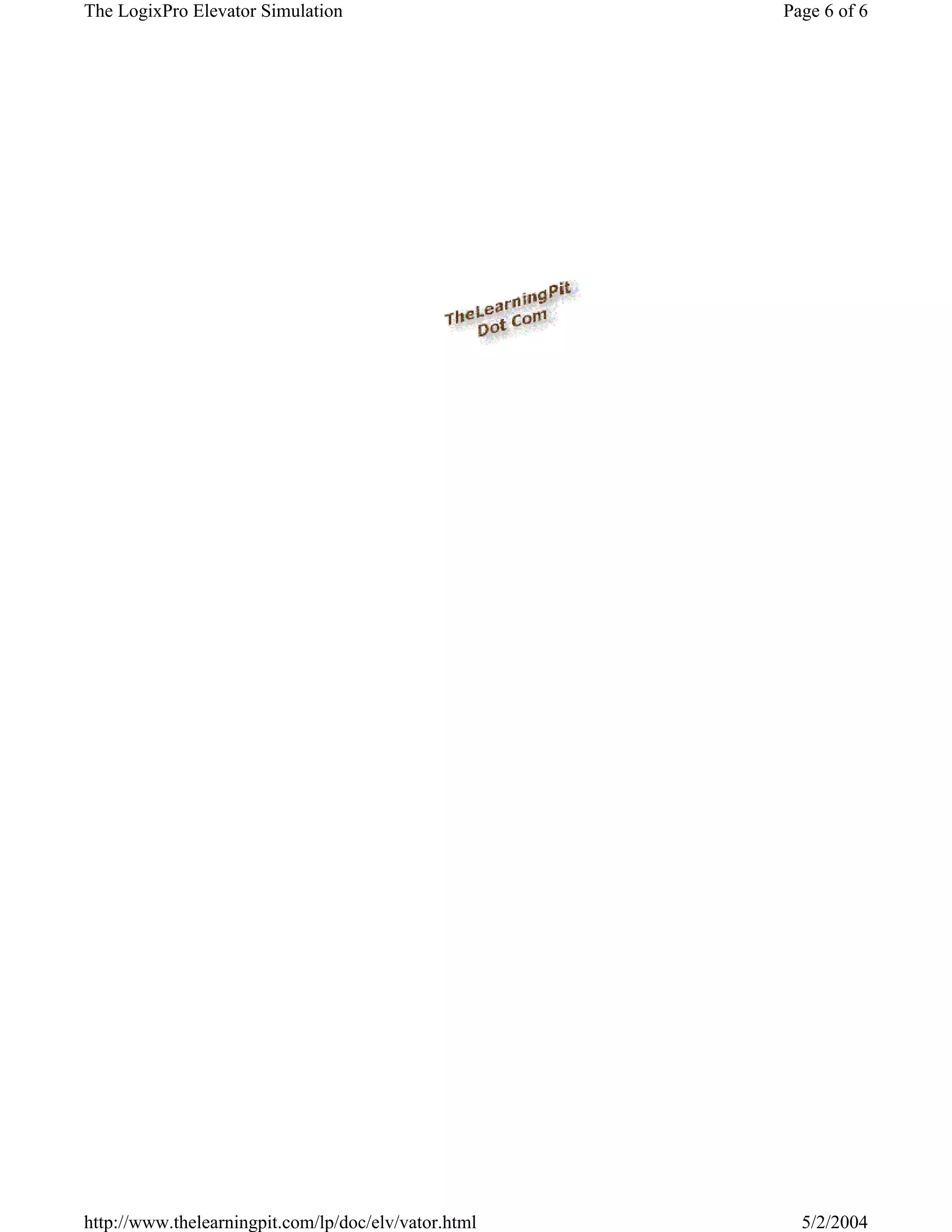 The LogixPro Elevator Simulation                      Page 6 of 6




http://www.thelearningpit.com/lp/doc/elv/vator.html     5/2/2004
 