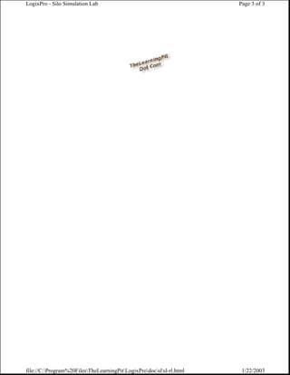 LogixPro - Silo Simulation Lab                                        Page 3 of 3




file://C:Program%20FilesTheLearningPitLogixProdocslsl-rl.html    1/22/2003
 