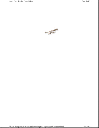 LogixPro - Traffic Control Lab                                         Page 3 of 3




file://C:Program%20FilesTheLearningPitLogixProdoctltl-ton.html    1/22/2003
 
