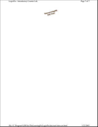 LogixPro - Introductory Counter Lab                                         Page 7 of 7




file://C:Program%20FilesTheLearningPitLogixProdocnctrintro-ctr.html    1/22/2003
 