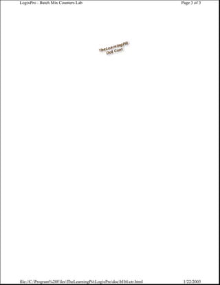 LogixPro - Batch Mix Counters Lab                                      Page 3 of 3




file://C:Program%20FilesTheLearningPitLogixProdocblbl-ctr.html    1/22/2003
 