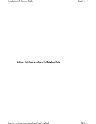 Interfacing to 7-Segment Displays                                       Page 8 of 14




          Multiple 4 Digit Displays configured for Multiplexed Digits




http://www.thelearningpit.com/lp/doc/7seg/7seg.html                        5/2/2004
 