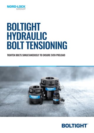 TIGHTEN BOLTS SIMULTANEOUSLY TO ENSURE EVEN PRELOAD
BOLTIGHT
HYDRAULIC
BOLT TENSIONING
 