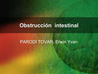 Obstrucción intestinal

PARODI TOVAR, Erwin Yvan
 