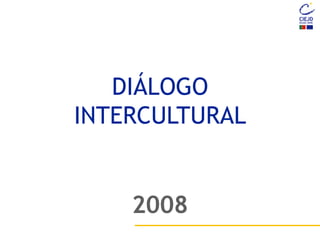 DIÁLOGO
INTERCULTURAL
2008
 