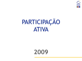 PARTICIPAÇÃO
ATIVA
2009
 