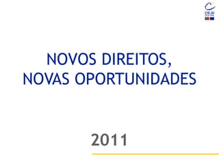 NOVOS DIREITOS,
NOVAS OPORTUNIDADES
2011
 