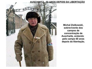 AUSCHWITZ - 60 ANOS DEPOIS DA LIBERTAÇÃO Michal Ziolkowski, sobrevivente dos campos de concentração de Auschwitz, andando  pelo campo 60 anos depois da libertação. 