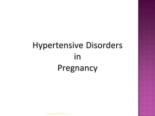 Hypertensive Disorders
in
Pregnancy
www.freelivedoctor.com
 