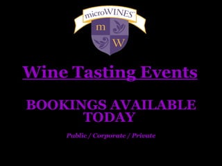 Wine Tasting Events BOOKINGS AVAILABLE TODAY  Public / Corporate / Private 
