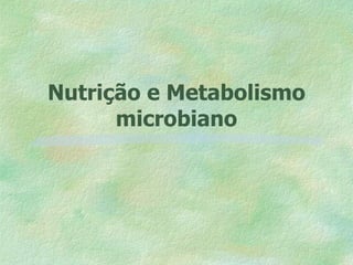 Nutrição e Metabolismo microbiano 