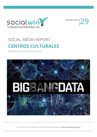 SOCIAL MEDIA REPORT 
CENTROS CULTURALES 
PERIODO: 01/07/2014 hasta 01/10/2014 
Octubre 2014 29 
C/ Llacuna 162-164, módulo 102, 08018 Barcelona (Spain) - www.socialwinapp.com 
 