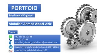 PORTFOIO
Mechanical Engineer
Abdullah Ahmed Abdel-Aziz
Contact
+20 155 352 2588
(03) 522 7883
abdullah_ahmed_abdel-aziz@outlook.com
linkedin.com/in/abdullah-ahmed-938134188
grabcad.com/abdullah.ahmed-36
 