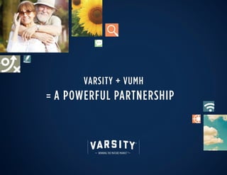 VARSITY + VUMH
= A POWERFUL PARTNERSHIP
 