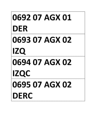 0692 07 AGX 01
DER
0693 07 AGX 02
IZQ
0694 07 AGX 02
IZQC
0695 07 AGX 02
DERC
 