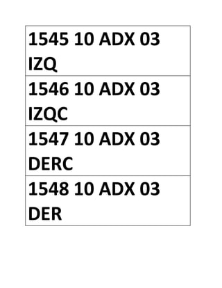 1545 10 ADX 03
IZQ
1546 10 ADX 03
IZQC
1547 10 ADX 03
DERC
1548 10 ADX 03
DER
 