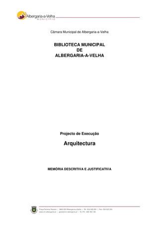 Câmara Municipal de Albergaria-a-Velha
BIBLIOTECA MUNICIPAL
DE
ALBERGARIA-A-VELHA
Projecto de Execução
Arquitectura
MEMÓRIA DESCRITIVA E JUSTIFICATIVA
 