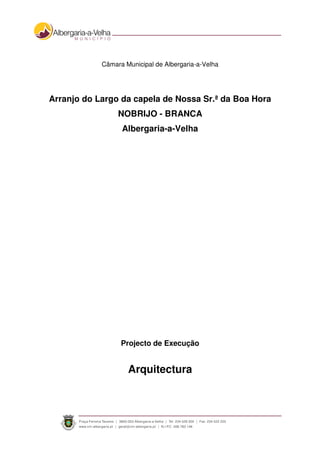 Câmara Municipal de Albergaria-a-Velha
Arranjo do Largo da capela de Nossa Sr.ª da Boa Hora
NOBRIJO - BRANCA
Albergaria-a-Velha
Projecto de Execução
Arquitectura
 