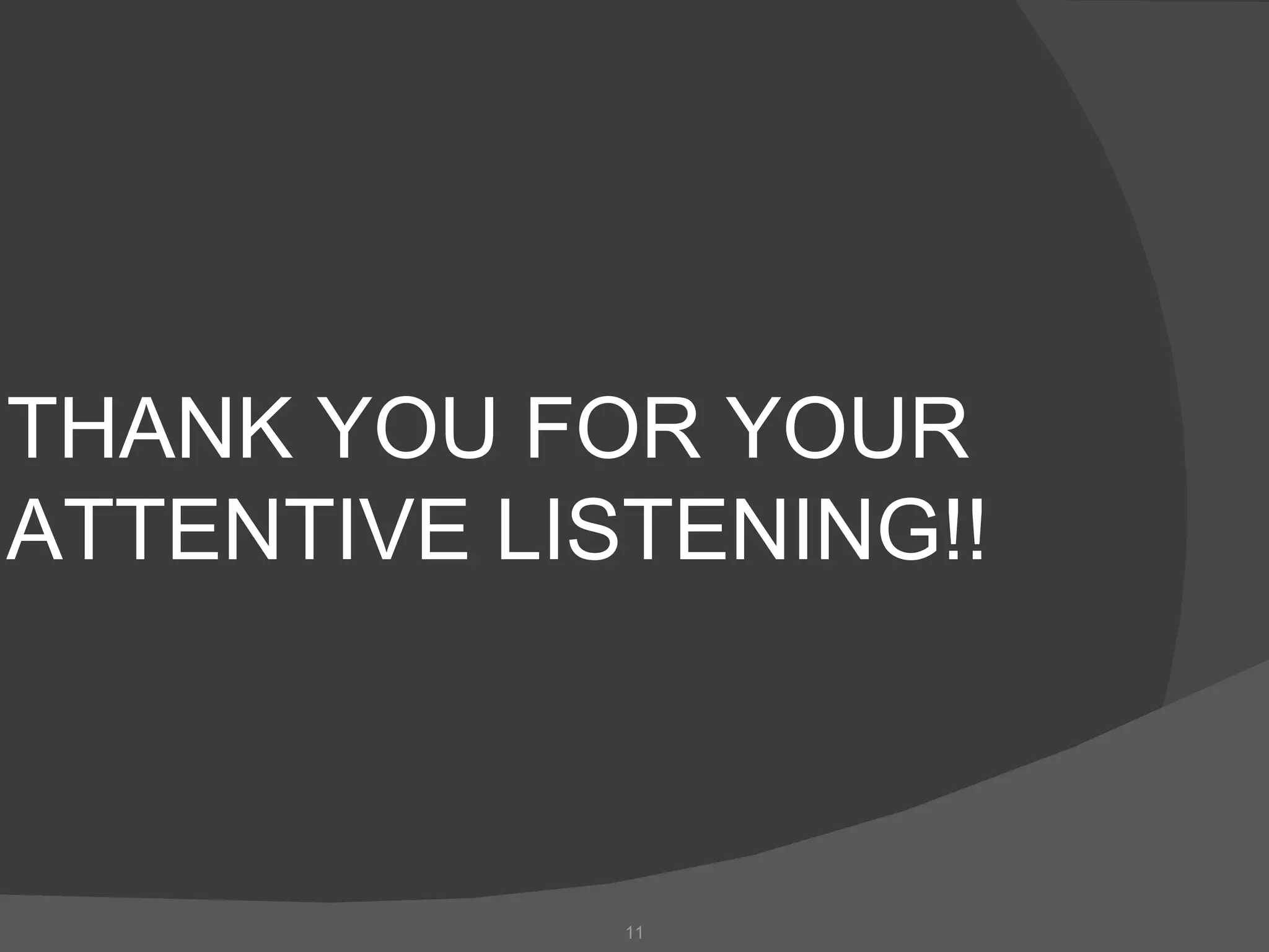 THANK YOU FOR YOUR
ATTENTIVE LISTENING!!



             11
 