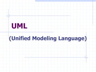 UML
(Unified Modeling Language)
 