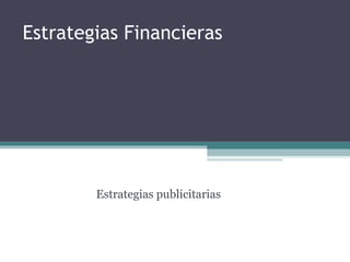 Estrategias Financieras Estrategias publicitarias 