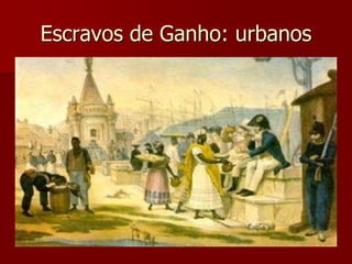 Escravos de Ganho: urbanos
 