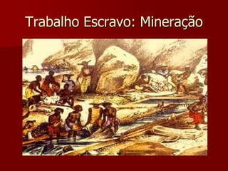 Trabalho Escravo: Mineração
 