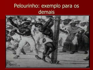 Pelourinho: exemplo para os
demais
 