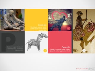 Contrary to popular belief,
Lorem Ipsum is not simply
random text.
Example
1
2
3
Contrary to popular belief, Lorem
Ipsum is not simply random text.
Example
4
Contrary to popular belief,
Lorem Ipsum is not simply
random text.
This is a Presentation Title 05
 