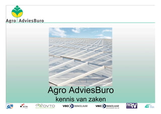 Agro AdviesBuro
 kennis van zaken
 