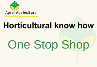 One Stop Shop Horticultural know how 