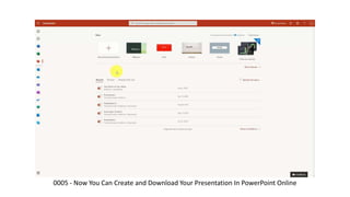 0005 - Now You Can Create and Download Your Presentation In PowerPoint Online
 