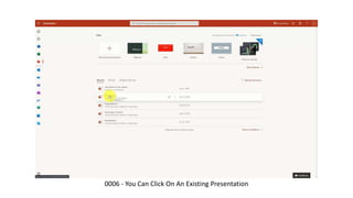 0006 - You Can Click On An Existing Presentation
 