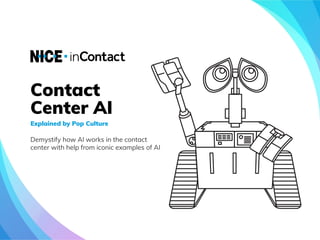 Contact
Center AI
Explained by Pop Culture
Demystify how AI works in the contact
center with help from iconic examples of AI
 