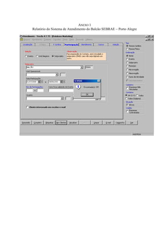 ANEXO 1
Relatório do Sistema de Atendimento do Balcão SEBRAE – Porto Alegre
 