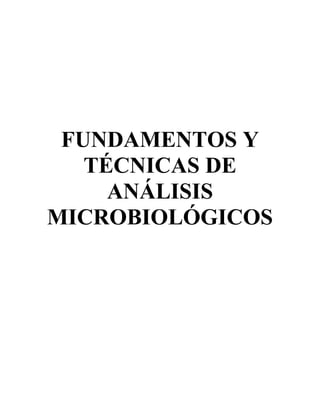 FUNDAMENTOS Y
   TÉCNICAS DE
     ANÁLISIS
MICROBIOLÓGICOS
 