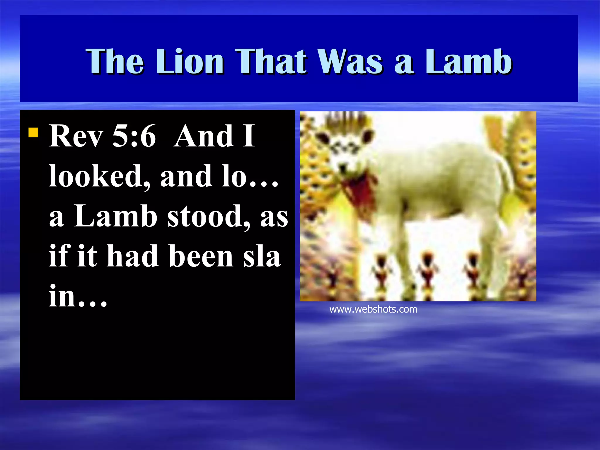 The Lion That Was a Lamb Rev 5:6  And I looked, and l o…  a Lamb stood, as if it had been slain … www.webshots.com 