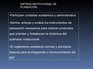 SISTEMA INSTITUCIONAL DE PLANEACIÓN ,[object Object],[object Object],[object Object]