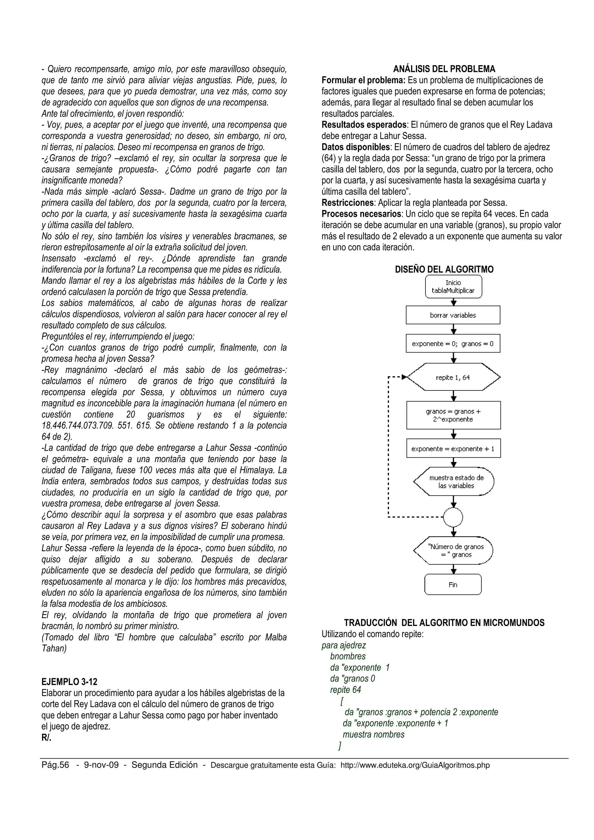 Pág.56 - 9-nov-09 - Segunda Edición - Descargue gratuitamente esta Guía: http://www.eduteka.org/GuiaAlgoritmos.php
? +
+ 5 )
+ + 7
+ + )
& 5
8 5 + @ +
#
) A )
. / Z > +
5 ) .: @
/
R * ) A
> @
W )
R @
> = 5 )
> ) .A
/ D + )
1 :
+ * )
D 7
)
5
.: @
5 * /
I
W +
* W
0 W
!%
')""2)-"")%-,)-%9) (( ) 2 () *
2" !3)
D + D * W
+ = +
P %% + $ ) D
+
5 * )
.: + +
I D / W
7 )
D * @ W
+ 5 ) A @
W + +
5
= W @
)
= + 5
)
0P B + C 1
P 3
<=78
/ ; ,
. 6 , ,
, ; , ; .
, %
" # # ! $
/
, <
,
- / 6 , .
, ;
! - / 6 %
#>8) , - , ,
, ;
. ; ,=
6 "
- 0 ,
- A >8 . /
. #, ) .
* . .
!# > ! % #
!&''#( ! % # #' & !
A % -
5 7
J >
J %
2"
X
J N ! >
J > > N
Y
 