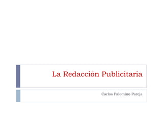 La Redacción Publicitaria Carlos Palomino Pareja 