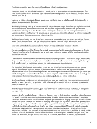 Consiguieron un tripi poro sólo consiguió que Lázaro y José Luis discutieran.
Entraron a un bar. Un chico Árabe les saludó. Dijeron que se lo montaba bien y que trabajaba mucho. Éste
vivía en una chabola en las afueras sin agua ni luz en condiciones pésimas. Por el contrario, todas las chicas
estaban locas por él.
La noche se estaba estropeando. Lázaro quería costo y no había nada en toda la ciudad. No tenía rumbo, y
además tuvieron una gran discusión.
Buscaban por bares y bares, y no encontraban, sólo les pudieron dar un par de anfetas que según uno de ellos
no causaban efectos, así que la desesperación por encontrar droga aumentó. Por cada bar que pasaban,
tomaban una cerveza y en un bar de ellos vieron al inmigrante marroquí con una chica y sintieron celos, se
acercaron a él para pedirle droga y él les dijo que no tenía, así que sin insistir se fueron de allí sin conseguir lo
que querían, pero sí con rabia dentro de cada uno de ellos.
Su búsqueda continuó, y por uno de los bares encontraron a un tal Guirlache que les recomendó que fueran
donde Pototo, amigo de José Luis, que les dijo que no podrían encontrar droga por ninguna parte.
Estuvieron un rato hablando con dos chicas, Nati y Cecilia y continuaron buscando a Pototo.
Encontraron a Pototo en el bar Marcha frecuentado a menudo por Serafín porque tocaban grupos en directo.
Pototo, al igual que a los demás les dijo que no tenía nada y mientras jugaban al billar les dijo que tendrían
cuidado con los nazis.
Caminaban sin rumbo, cuando se encontraron con un okupa amigo de José Luis llamado Roque. Les informó
de que si estaban buscando costo, fueran a casa de Lucas puesto que había una fiesta y seguro pillarían algo.
Se lo agradecieron y se pusieron en camino, con esperanza de poder encontrar costo.
Por el camino, Serafín sintió necesidad por orinar, así que se paró en una calle mientras que sus amigos
seguían el camino sin esperarle, aunque se pararon unas calles hacia delante. De repente cuatro skins
sorprendieron a Serafín y le dieron una paliza. Le atacaron con puños de hierro y demás armas que tenían y al
oír a Serafín gritar, los demás chicos fueron a su ayuda. La pelea acabó con los cuatro skins en el suelo, y los
cinco chicos se fueron corriendo temiendo que los demás pudieran ir a pelear contra ellos.
Serafín estaba muy herido en el ojo, así que decidieron pasar por casa de Jose Luis donde encontraron en el
portal a su padre, borracho y le ayudaron a subir, a lavarse y le acostaron, mientras otros dos se pusieron a
curarle a Serafín el ojo.
Al acabar decidieron seguir su camino, pero todo cambió al ver la chabola donde, Mohamed, el inmigrante
marroquí vivía.
Mariano, Serafín, Jose Luis, Ismael y Lázaro no iban muy bien, es decir, que iban borrachos, así que llamaron
a la puerta y chillaron, hasta que Mohamed se asomó y les abrió, algo asustado pero dispuesto a atenderles.
Fue en ese momento cuando los cinco chicos le dijeron que les vendieran droga y él dijo que no tenía y que no
tomaba esas cosas. Entonces uno de ellos le empujó y entró, cogió una caja fuerte y Mohamed gritaba que no
cogiera eso, que era para su familia. Los cinco jóvenes pudieron con él pero de pronto, el marroquí sacó un
cuchillo dispuesto a usarlo de defensa. Serafín, que estaba situado detrás de Mohamed, le atacó por detrás
animado de sus compañeros, y comenzaron a enfrentarse en una peligrosa pelea. No sabe cómo, Serafín
consiguió el cuchillo, y sus amigos le gritaron animándole para que se lo clavara. El colchón de la casa estaba
ardiendo, y Serafín, después de haberse enfrentado contra los skins no podía ahora hacerse para atrás y no
acabar con Mohamed, así que le clavó el cuchillo en el corazón, terminando la vida del joven marroquí.
5
 