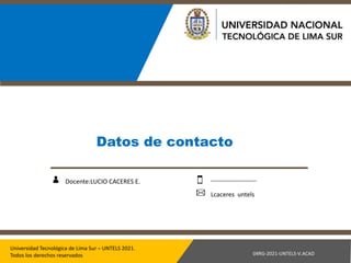 Universidad Tecnológica de Lima Sur – UNTELS 2021.
Todos los derechos reservados
04RG-2021-UNTELS-V.ACAD
04RG-2021-UNTELS-...