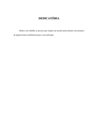 22
DEDICATÓRIA
Dedico este trabalho as pessoas que sempre me incentivaram durante esta jornada e
de alguma forma contribuiram para a sua realização.
 