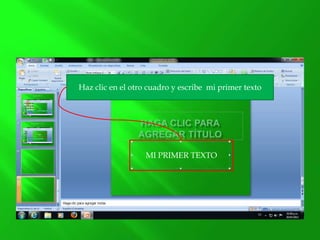 Haz clic en el otro cuadro y escribe mi primer texto
MI PRIMER TEXTO