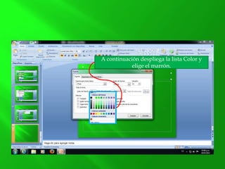 A continuación despliega la lista Color y
elige el marrón.