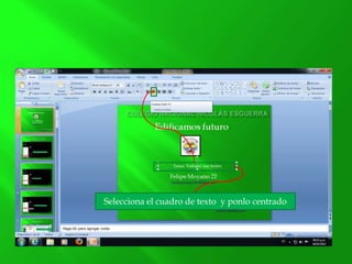 Selecciona el cuadro de texto y ponlo centrado