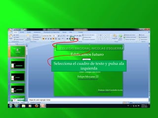 Selecciona el cuadro de texto y pulsa ala
izquierda